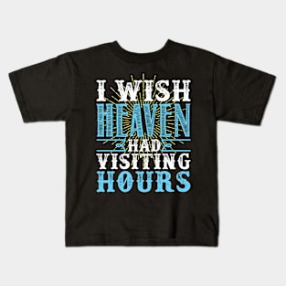 I Wish Heaven Had Visiting Hours Kids T-Shirt